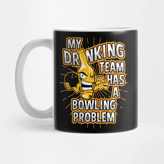 My Drinking Team Has A Bowling Problem by megasportsfan